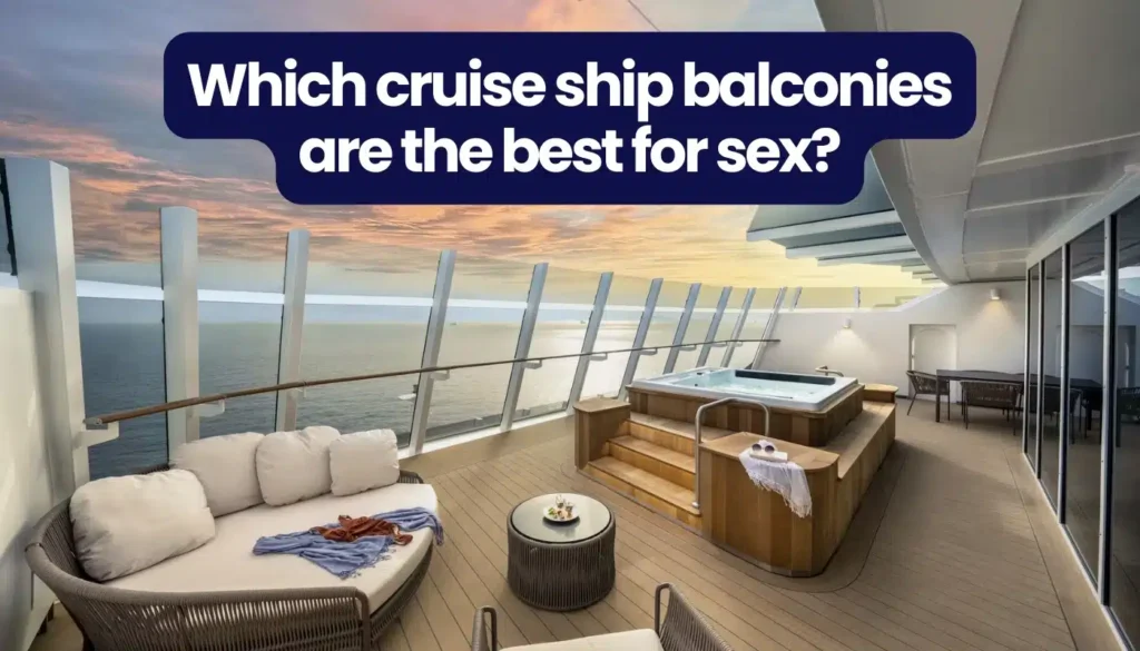 Balcony on a cruise ship with a hot tub, wicker seating, and an ocean view at sunset; large dark blue caption asks, 'Which cruise ship balconies are the best for sex?'