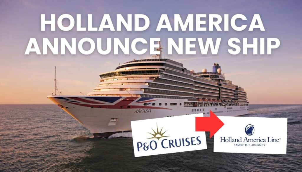 P&O Cruises Arcadia Is Joining Holland America Line in 2029